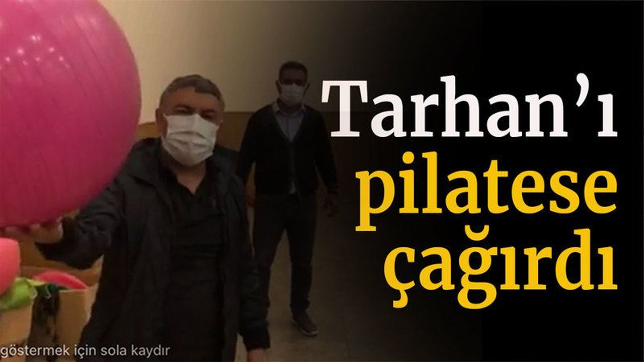 Tarhan’ı pilatese çağırdı